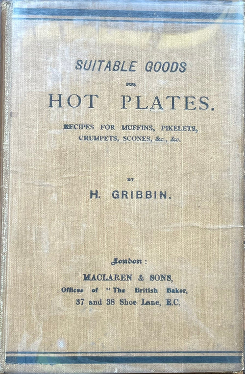 (Baking) Gribbin, H. Suitable Goods for Hot Plates. Recipes for Muffins, Pikelets, Crumpets, Scones, &c., &c.