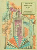 A Baghdad Cookery Book: The Book of Dishes (Muhammad b. al-Hasan, Muhammad b. al-Karim)