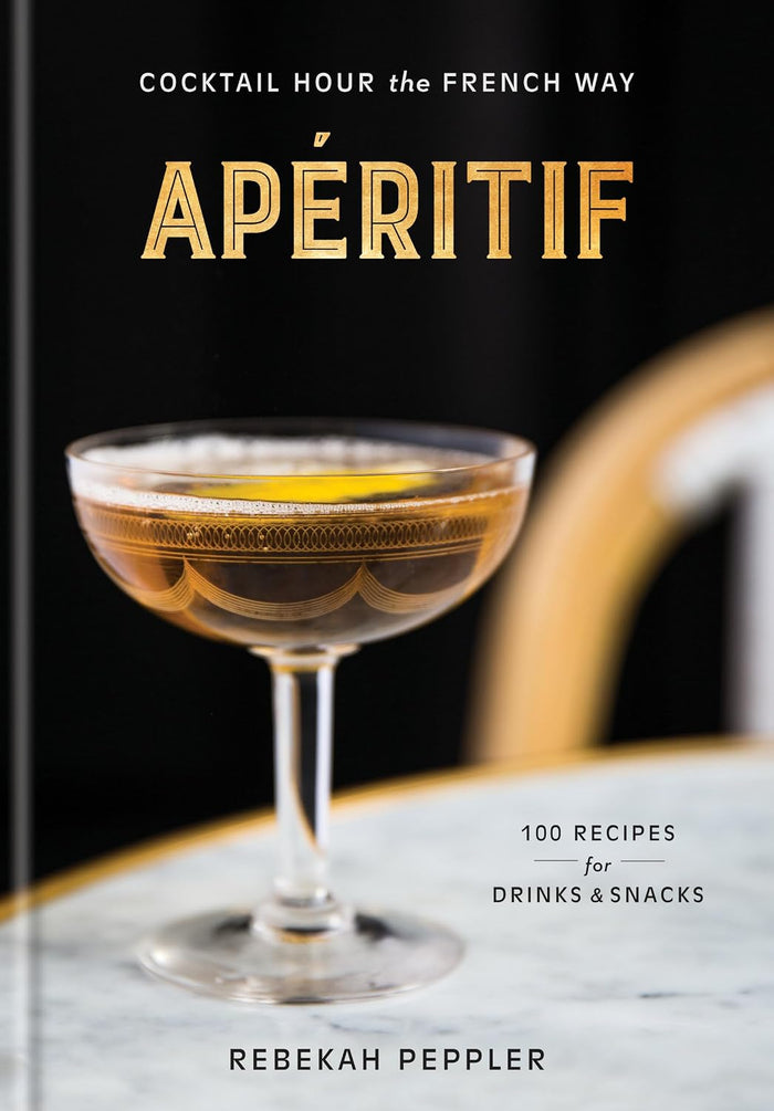 Apéritif: Cocktail Hour the French Way (Rebekah Peppler)