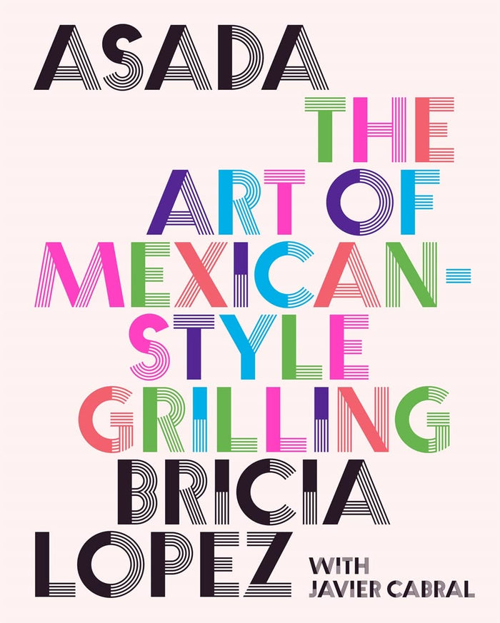 Asada: The Art of Mexican-Style Grilling (Bricia Lopez)