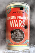 Baking Powder Wars: The Cutthroat Food Fight That Revolutionized Cooking (Linda Civitello)