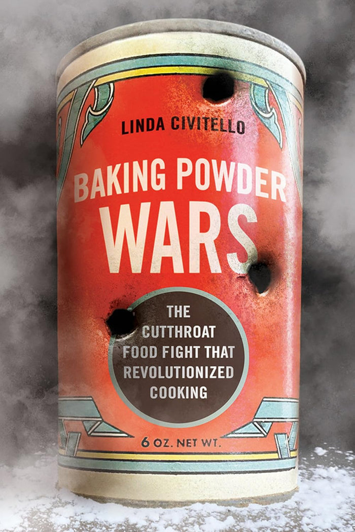 Baking Powder Wars: The Cutthroat Food Fight That Revolutionized Cooking (Linda Civitello)