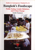 Bangkok's Foodscape: Public Eating, Gender Relations, and Urban Change (Gisele Yasmeen)