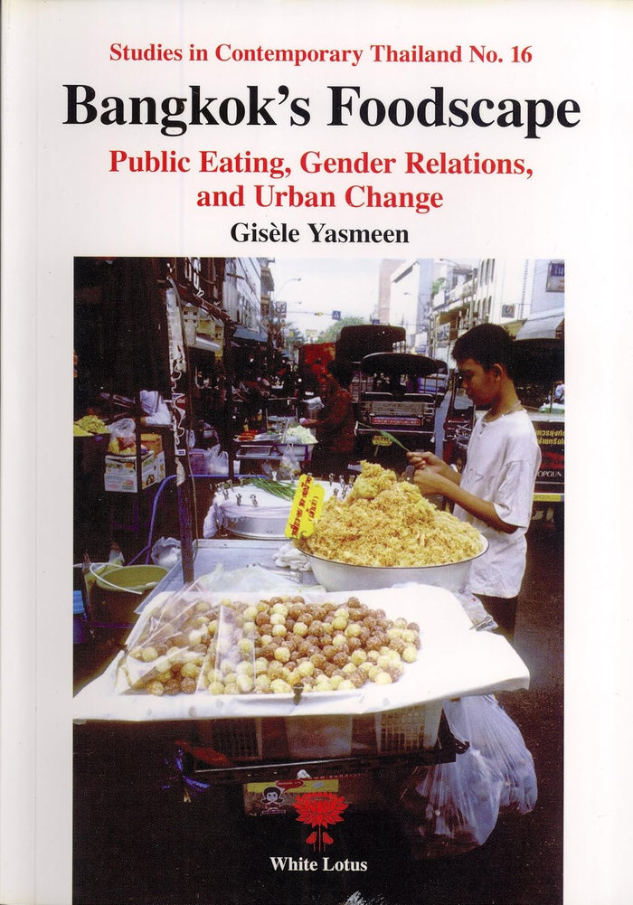 Bangkok's Foodscape: Public Eating, Gender Relations, and Urban Change (Gisele Yasmeen)