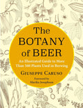 Botany of Beer: An Illustrated Guide to More than 500 Plants Used in Brewing (Giuseppe Caruso)