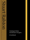 Catalogued Ideas and Random Thoughts: A Cookbook (Stuart Ralston)