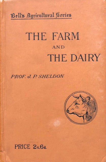 (Cheese & Butter) Sheldon, Prof. J.P.  The Farm and the Dairy.