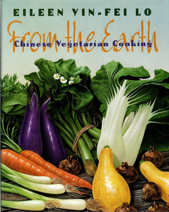 (Chinese) Eileen Yin-Fei Lo. From the Earth: Chinese Vegetarian Cooking