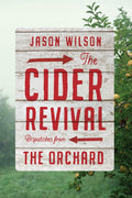 Cider Revival: Dispatches from the Orchard (Jason Wilson)