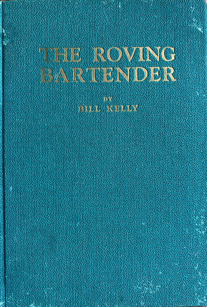 (Cocktails) Bill Kelly. The Roving Bartender: Two Hemisphere Drinks for Home and Bar.