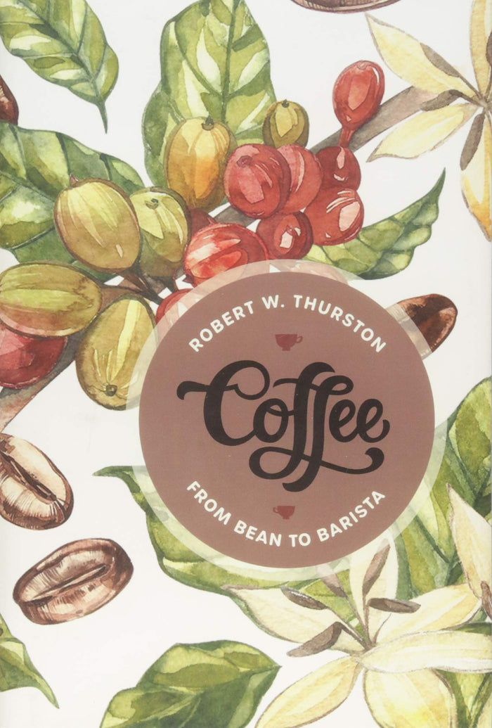 Coffee: From Bean to Barista (Robert W. Thurston)