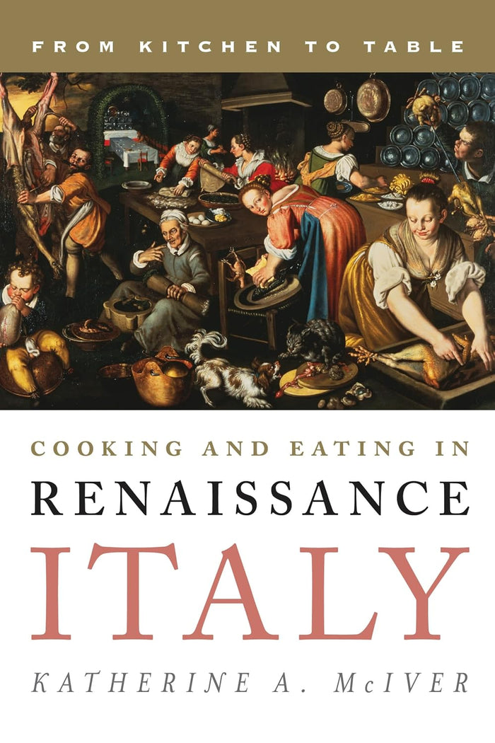 Cooking and Eating in Renaissance Italy (Katherine A. McIver)