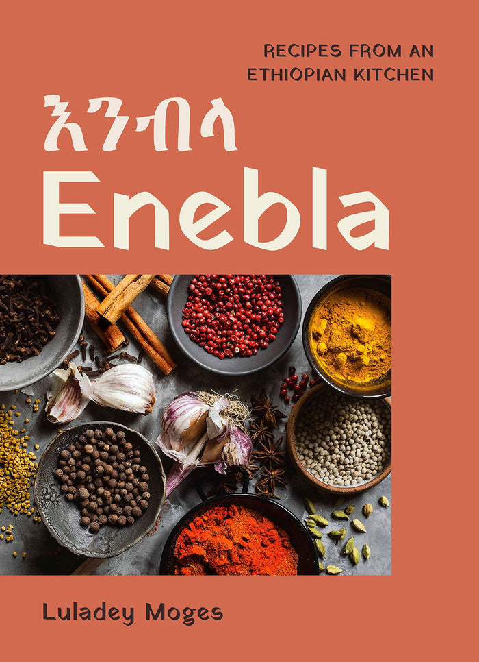 Enebla: Recipes from an Ethiopian Kitchen (Luladey Moges)