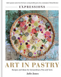 Expressions: Art in Pastry: Recipes and Ideas for Extraordinary Pies and Tarts (Julie Jones)