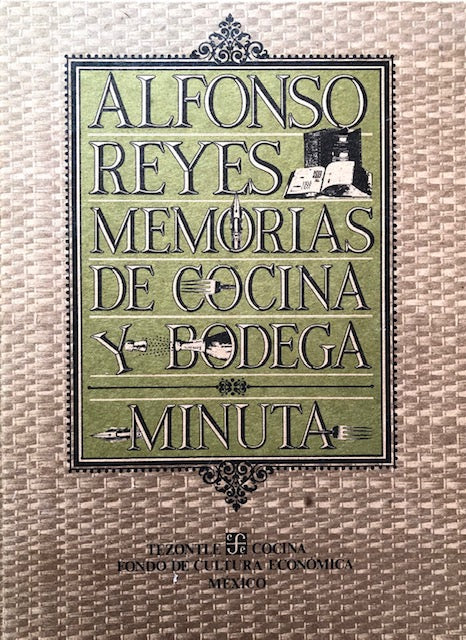 (Food History) Reyes, Alfonso. Memorias de Cocina y Bodega Minuta.