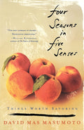 Four Seasons in Five Senses: Things Worth Savoring (David Mas Masumoto)