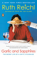 Garlic and Sapphires: The Secret Life of a Critic in Disguise (Ruth Reichl)
