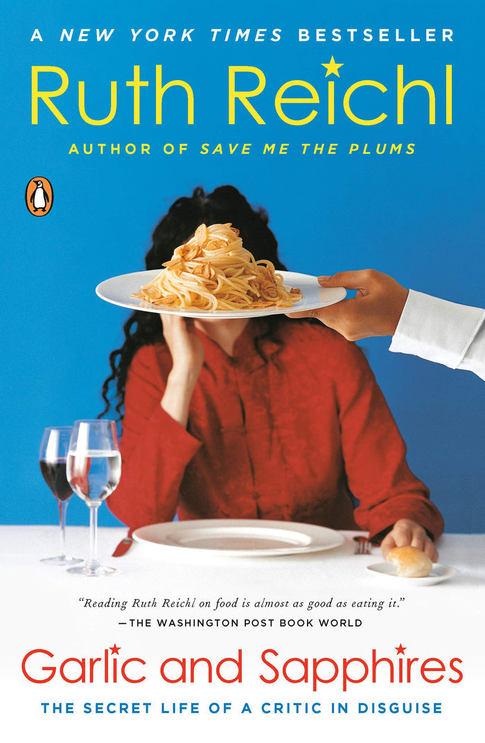 Garlic and Sapphires: The Secret Life of a Critic in Disguise (Ruth Reichl)