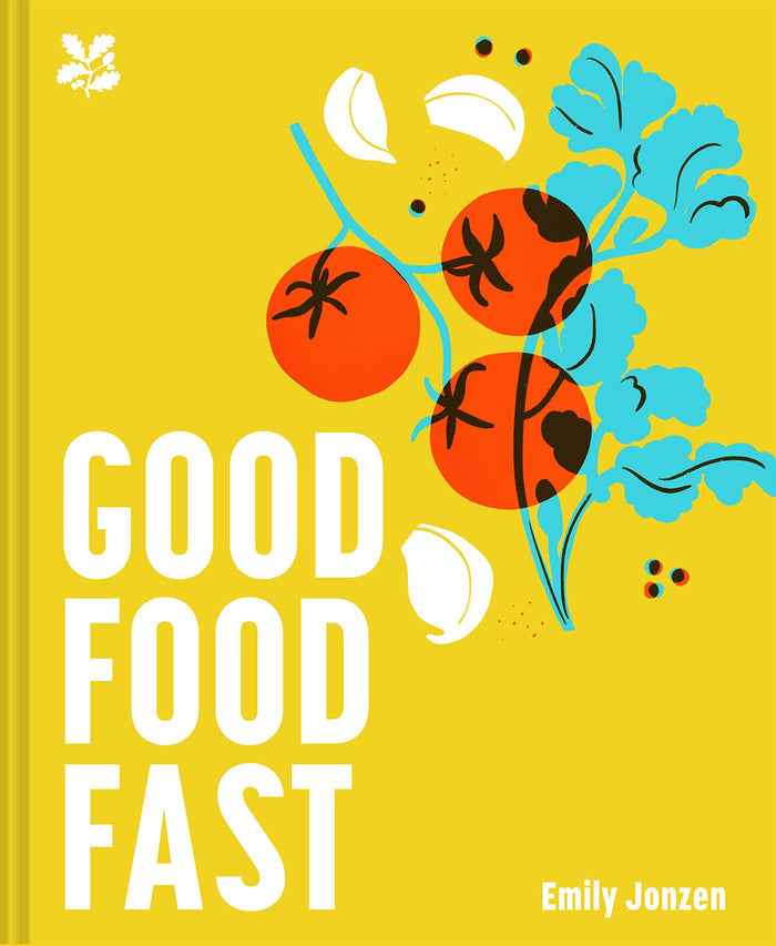 Good Food Fast: Delicious Recipes that Won't Waste Your Time (Emily Jonzen)