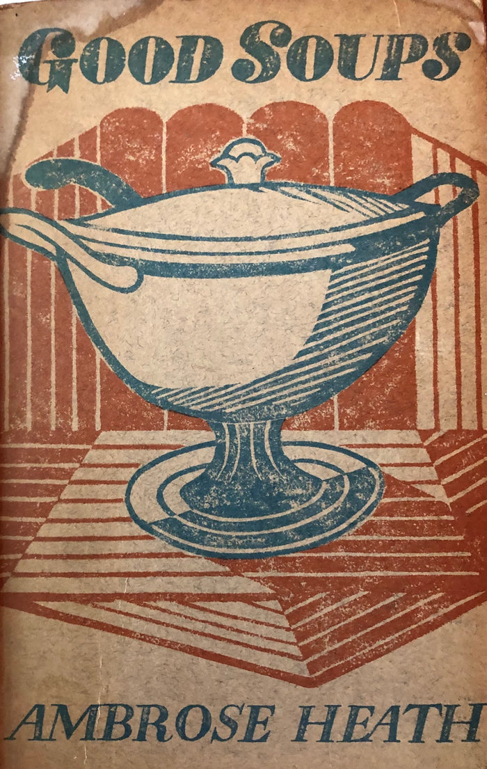 Heath, Ambrose. Good Soups: A Culinary Anthology of 250 Recipes.