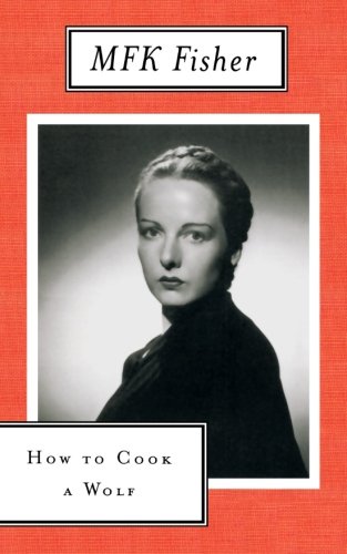 How to Cook a Wolf (M.F.K. Fisher)