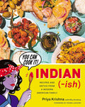 Indian-ish: Recipes and Antics from a Modern American Family (Priya Krishna) *Signed*
