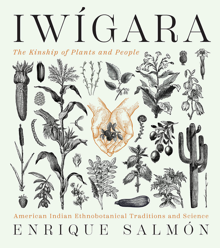 Iwígara: American Indian Ethnobotanical Traditions and Science (Enrique Salmón)