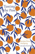 Jacqui Wood. Tasting the Past: Recipes from Antiquity.
