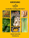 Kroeung: Cambodian Cooking with Chef T (Christine Su, Visoth Tarak Ouk)