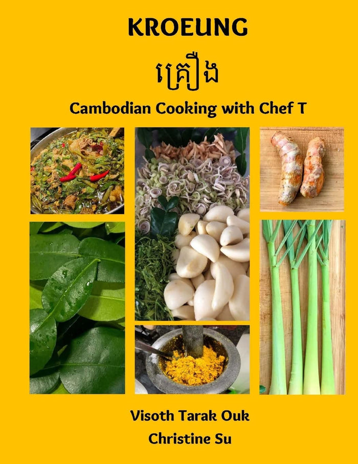 Kroeung: Cambodian Cooking with Chef T (Christine Su, Visoth Tarak Ouk)