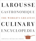 Larousse Gastronomique: The World's Greatest Culinary Encyclopedia, Completely Revised