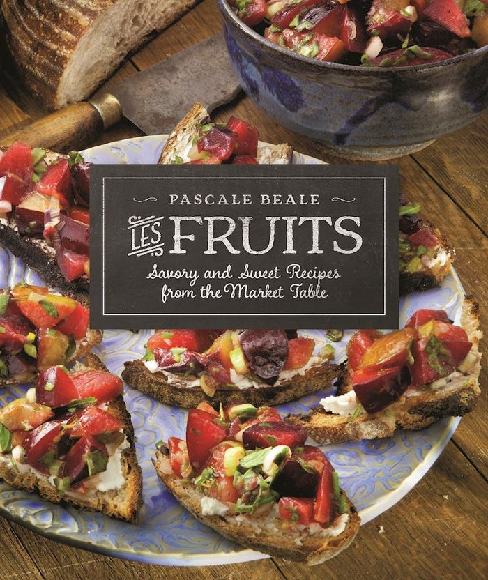 Les Fruits: Savory and Sweet Recipes from the Market Table (Pascale Beale)
