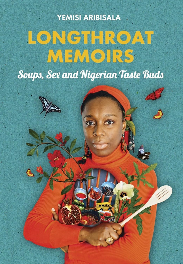 Longthroat Memoirs: Soups, Sex and Nigerian Taste Buds (Yemisi Aribisala)