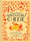 Madame Fromage's Adventures in Cheese (Tenaya Darlington)