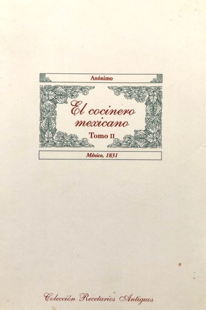 (Mexican) Anónimo. El Cocinero Mexicano, Tomo II: Mexico, 1831.