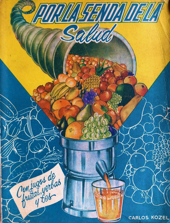 (Mexican) Carlos Kozel. Por La Senda de la Salud, con Jugos de Frutas, Yerbas y Tes