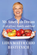 My American Dream: A Life of Love, Family, and Food (Lidia Matticchio Bastianich) *Signed*