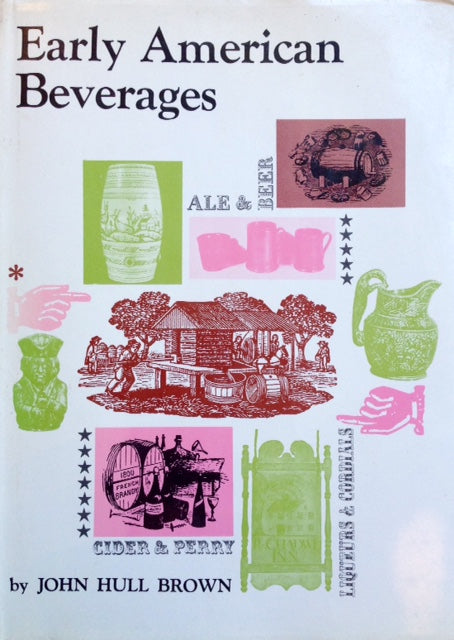 (*NEW ARRIVAL*) (Cocktails) Brown, John Hull. Early American Beverages.