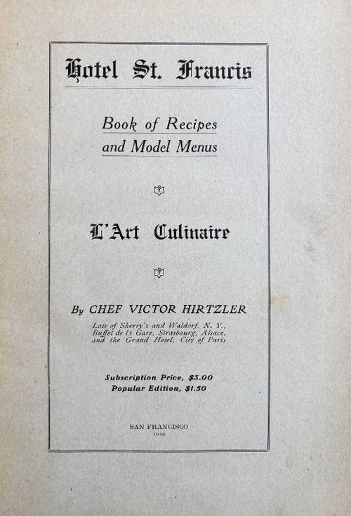 (*NEW ARRIVAL*) (San Francisco) Hirtzler, Victor. Hotel St. Francis Book of Recipes and Model Menus: L'Art Culinaire.