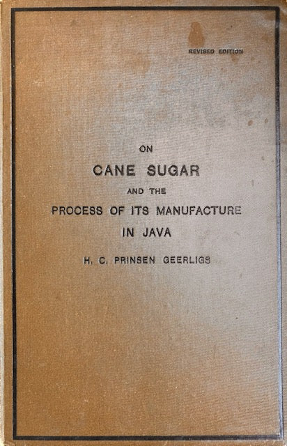 (*NEW ARRIVAL*) (Sugar) Geerligs, H.C. Prinsen.  On Cane Sugar and the Process of its Manufacture in Java.