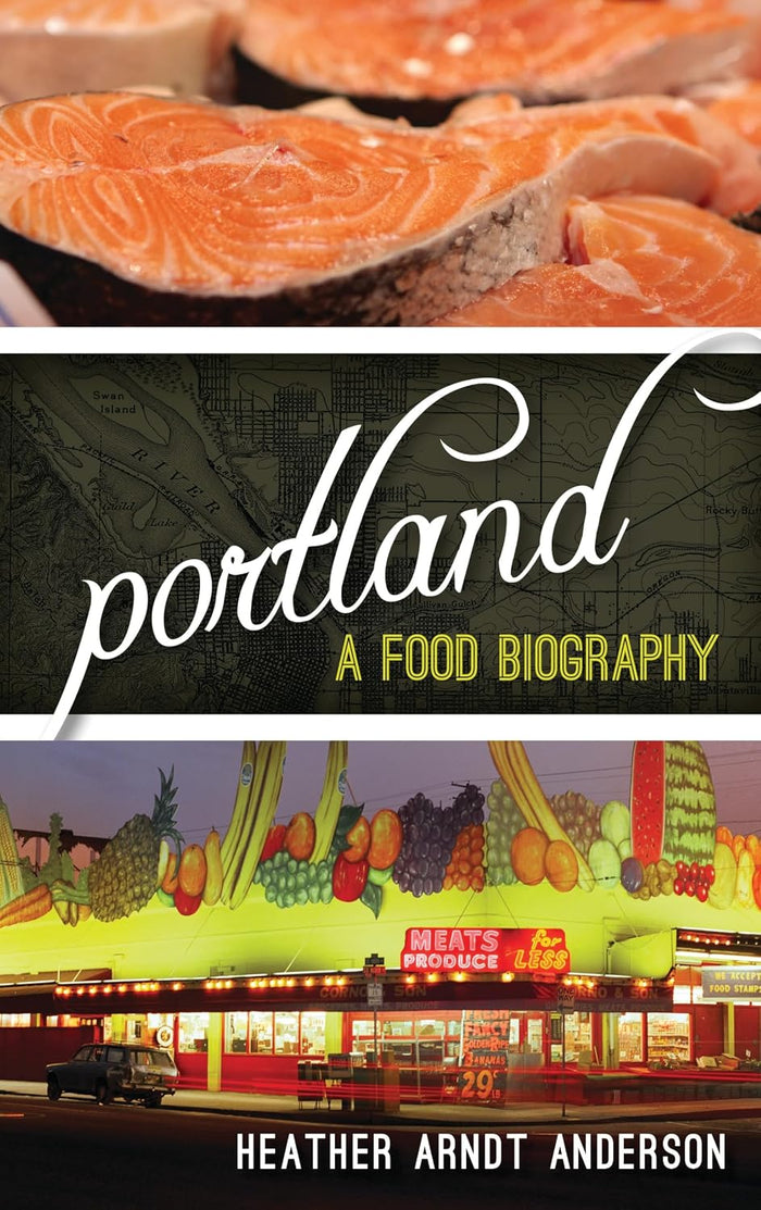 Portland: A Food Biography (Heather Arndt Anderson)