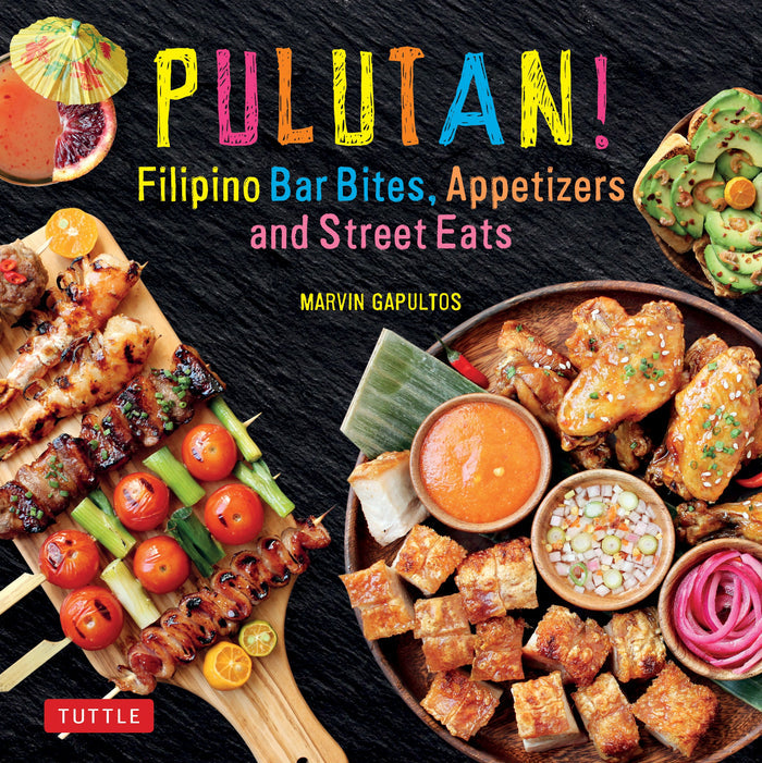 Pulutan! Filipino Bar Bites, Appetizers and Street Eats (Marvin Gapultos)