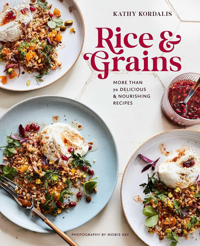 Rice & Grains: More than 70 delicious and nourishing recipes (Kathy Kordalis)