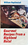 (Scottish) William Heptinstall. Gourmet Recipes from a Highland Hotel