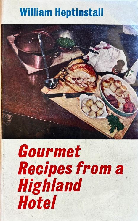 (Scottish) William Heptinstall. Gourmet Recipes from a Highland Hotel