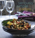 Seriously Simple Parties: Recipes, Menus & Advice for Effortless Entertaining (Diane Rossen Worthington)