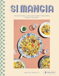Si Mangia: Traditional Italian Family Recipes from Tuscany (Mattia Risaliti)