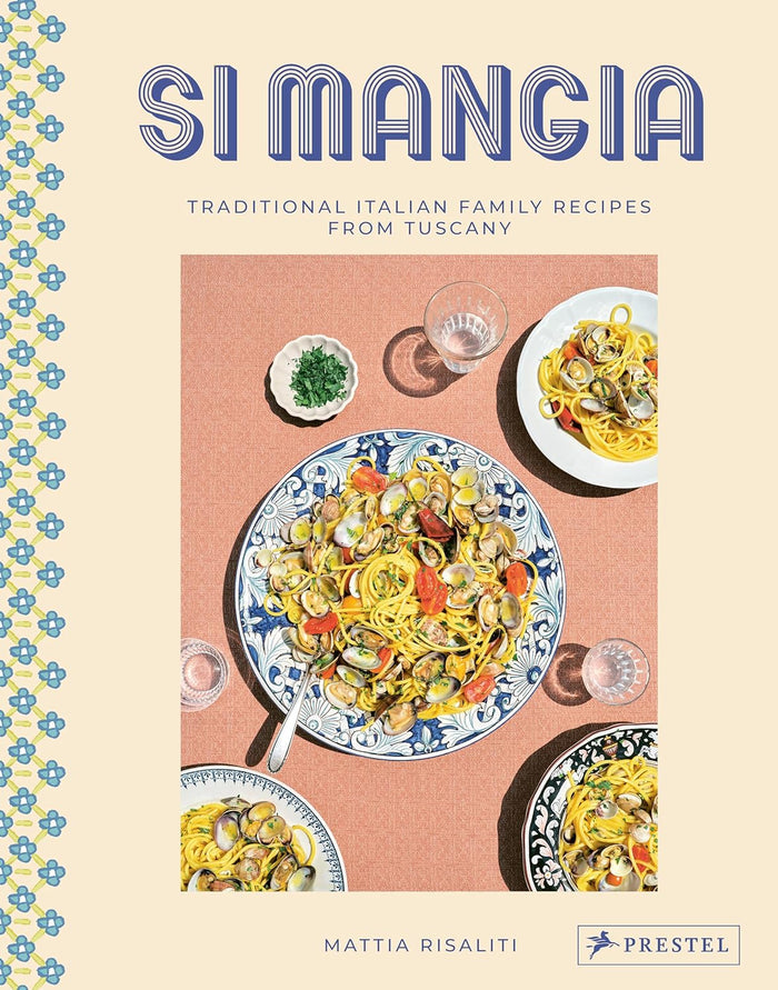 Si Mangia: Traditional Italian Family Recipes from Tuscany (Mattia Risaliti)
