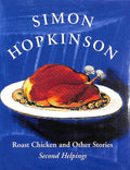 Simon Hopkinson. Roast Chicken and Other Stories: Second Helpings. SIGNED!
