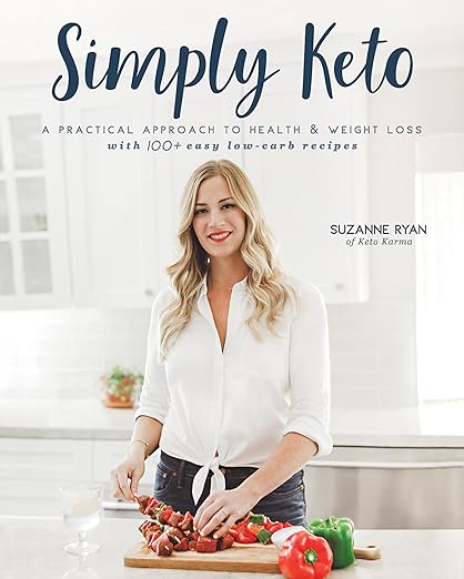 Simply Keto: A Practical Approach to Health & Weight Loss, with 100+ Easy Low-Carb Recipes (Suzanne Ryan)
